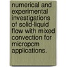 Numerical And Experimental Investigations Of Solid-Liquid Flow With Mixed Convection For Micropcm Applications. door Daniel Cassidy