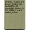 Of Lands, Regions And Zones: The Poetics And Politics Of Non-Urban Spaces In The 1960S In Brazil And Argentina. door Isis Sadek