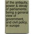 Of the Antiquity, Power & Decay of Parliaments; Being a General View of Government, and Civil Policy, in Europe
