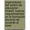 Organizacion Del Centro De Educacion Infantil: Nuevos Requerimientos En La Formacion Docente De Acuerdo Al Eees door Maria Jose Mayorga Fernandez