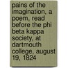 Pains of the Imagination, a Poem, Read Before the Phi Beta Kappa Society, at Dartmouth College, August 19, 1824 door Nathaniel Hazeltine Carter