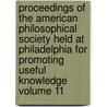 Proceedings of the American Philosophical Society Held at Philadelphia for Promoting Useful Knowledge Volume 11 door Philosop American Philosophical Society