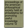 Proceedings of the American Philosophical Society Held at Philadelphia for Promoting Useful Knowledge Volume 12 by Philosop American Philosophical Society