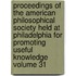 Proceedings of the American Philosophical Society Held at Philadelphia for Promoting Useful Knowledge Volume 31