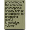 Proceedings of the American Philosophical Society Held at Philadelphia for Promoting Useful Knowledge, Volume 7 by Society American Philos