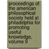 Proceedings of the American Philosophical Society Held at Philadelphia for Promoting Useful Knowledge, Volume 9