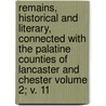 Remains, Historical and Literary, Connected with the Palatine Counties of Lancaster and Chester Volume 2; V. 11 door Manchester Chetham Society