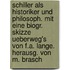 Schiller Als Historiker Und Philosoph. Mit Eine Biogr. Skizze Ueberweg's Von F.A. Lange. Herausg. Von M. Brasch