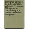 Sermones Selectos de C. H. Spurgeon, Volumen -1: Mas de 100 Sermones Completos y Sus Correspondientes Bosquejos by Charles Haddon Spurgeon