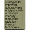 Strategies For Improved Accuracy And Efficiency With Advanced Intensity Modulated Radiation Therapy Techniques. door Sean M. Devlin