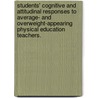 Students' Cognitive And Attitudinal Responses To Average- And Overweight-Appearing Physical Education Teachers. by Gerilynn Conlin