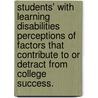 Students' With Learning Disabilities Perceptions Of Factors That Contribute To Or Detract From College Success. by Theresa Marie Wegner