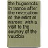 The Huguenots in France After the Revocation of the Edict of Nantes; With a Visit to the Country of the Vaudois
