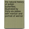 The Natural History of British Butterflies; Illustrated by Thirty-Six Plates with Memoir and Portrait of Werner door James duncan