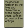 The Poetical Register, Or, the Lives and Characters of All the English Poets, with an Account of Their Writings door Jacob Giles 1686-1744