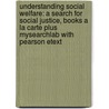 Understanding Social Welfare: A Search for Social Justice, Books a la Carte Plus Mysearchlab with Pearson Etext door Ralph Dolgoff