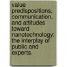 Value Predispositions, Communication, And Attitudes Toward Nanotechnology: The Interplay Of Public And Experts. by Shirley S. Ho