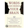 Words Can Change Your Brain: 12 Conversation Strategies To Build Trust, Resolve Conflict, And Increase Intimacy by Mark Robert Waldman
