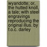 Wyandotte; Or, the Hutted Knoll, a Tale; With Steel Engravings Reproducing the Original Illus. by F.O.C. Darley door James Fennimore Cooper