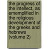 the Progress of the Intellect, As Ememplified in the Religious Development of the Greeks and Hebrews (Volume 2) door Robert William MacKay