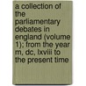 A Collection Of The Parliamentary Debates In England (Volume 1); From The Year M, Dc, Lxviii To The Present Time by Great Britain Parliament
