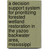 A Decision Support System for Prioritizing Forested Wetland Restoration in the Yazoo Backwater Area, Mississippi by United States Government