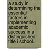 A Study In Determining The Essential Factors In Implementing Academic Success In A Distinguished Title I School. door Kisha J. Trammell