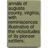 Annals of Augusta County, Virginia, with Reminiscences Illustrative of the Vicissitudes of Its Pioneer Settlers;