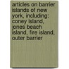 Articles On Barrier Islands Of New York, Including: Coney Island, Jones Beach Island, Fire Island, Outer Barrier by Hephaestus Books