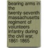 Bearing Arms in the Twenty-Seventh Massachusetts Regiment of Volunteers Infantry During the Civil War, 1861-1865