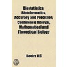 Biostatistics: Bioinformatics, Accuracy And Precision, Confidence Interval, Mathematical And Theoretical Biology door Books Llc