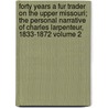 Forty Years a Fur Trader on the Upper Missouri; The Personal Narrative of Charles Larpenteur, 1833-1872 Volume 2 door Charles Larpenteur