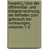 Hauptsï¿½Tze Der Differential- Und Integral-Rechnung, Als Leitfaden Zum Gebrauch Bei Vorlesungen, Volumes 1-2 by Robert Fricke