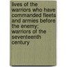 Lives Of The Warriors Who Have Commanded Fleets And Armies Before The Enemy; Warriors Of The Seventeenth Century door Sir Edward Cust