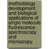 Methodology Development And Biological Applications Of Single Molecule Fluorescence Spectroscopy And Microscopy.