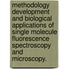 Methodology Development And Biological Applications Of Single Molecule Fluorescence Spectroscopy And Microscopy. door You Korlann