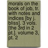 Morals On The Book Of Job, Tr. With Notes And Indices [by J. Bliss]. 3 Vols. [the 3rd In 2 Pt.]. Volume 3, Pt. 2 door Gregory I. Pope )