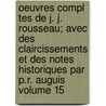 Oeuvres Compl Tes de J. J. Rousseau; Avec Des Claircissements Et Des Notes Historiques Par P.R. Auguis Volume 15 door Jean Jacques Rousseau