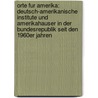Orte Fur Amerika: Deutsch-Amerikanische Institute Und Amerikahauser in Der Bundesrepublik Seit Den 1960er Jahren door Reinhild Kreis