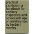 Practical Sanitation; A Handbook for Sanitary Inspectors and Others;with Apx. on Sanitary Law, by Herbert Manley