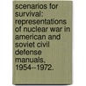 Scenarios For Survival: Representations Of Nuclear War In American And Soviet Civil Defense Manuals, 1954--1972. by Edward Moore Geist