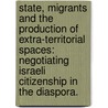 State, Migrants And The Production Of Extra-Territorial Spaces: Negotiating Israeli Citizenship In The Diaspora. door Nir Cohen