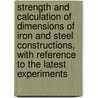 Strength and Calculation of Dimensions of Iron and Steel Constructions, with Reference to the Latest Experiments door Jacob J. B 1845 Weyrauch