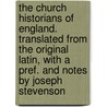 The Church Historians of England. Translated from the Original Latin, with a Pref. and Notes by Joseph Stevenson by Joseph Stevenson