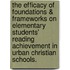 The Efficacy Of Foundations & Frameworks On Elementary Students' Reading Achievement In Urban Christian Schools.