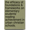 The Efficacy Of Foundations & Frameworks On Elementary Students' Reading Achievement In Urban Christian Schools. door Cheryl McClure Blackmon