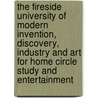The Fireside University of Modern Invention, Discovery, Industry and Art for Home Circle Study and Entertainment by John McGovern