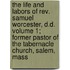 The Life And Labors Of Rev. Samuel Worcester, D.d. Volume 1; Former Pastor Of The Tabernacle Church, Salem, Mass