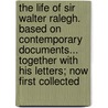 The Life of Sir Walter Ralegh. Based on Contemporary Documents... Together with His Letters; Now First Collected door Edward Edwards