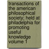 Transactions of the American Philosophical Society; Held at Philadelphia for Promoting Useful Knowledge Volume 1 by Philosop American Philosophical Society
